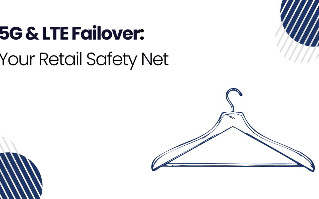 5G & LTE Failover: Your Retail Safety Net